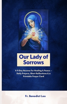 Our Lady of Sorrows: A 9-Day Novena for Healing & Peace — Daily Prayers, Short Reflections & a Printable Prayer Card