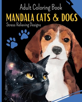 Paperback Mandala CATS and DOGS: Coloring Book For Cats and Dogs Lovers: 30 coloring mandalas to relieve stress and to achieve a deep sense of calm Book
