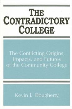 Hardcover The Contradictory College: The Conflicting Origins, Impacts, and Futures of the Community College Book