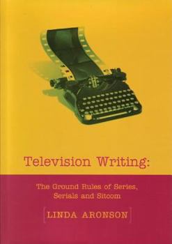 Paperback Television Writing: The Ground Rules of Series, Serials and Sitcom. Linda Aronson Book