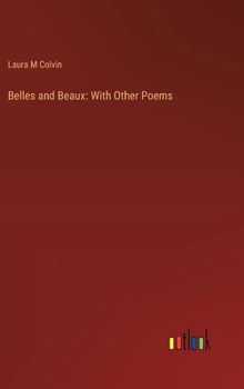 Belles and Beaux: With Other Poems
