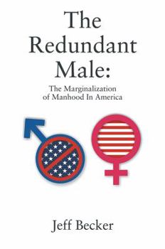 Paperback The Redundant Male: The Marginalization of Manhood In America Book