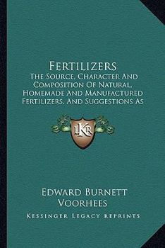 Paperback Fertilizers: The Source, Character And Composition Of Natural, Homemade And Manufactured Fertilizers, And Suggestions As To Their U Book