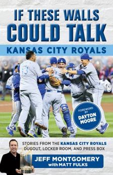 Paperback If These Walls Could Talk: Kansas City Royals: Stories from the Kansas City Royals Dugout, Locker Room, and Press Box Book