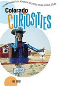 Paperback Colorado Curiosities: Quirky Characters, Roadside Oddities & Other Offbeat Stuff Book