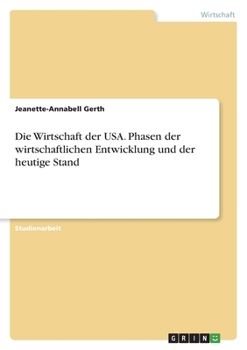 Paperback Die Wirtschaft der USA. Phasen der wirtschaftlichen Entwicklung und der heutige Stand [German] Book