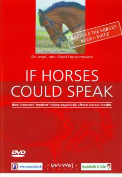 DVD If Horses Could Speak: How Incorrect Modern Riding Negatively Affects Horses' Health Book