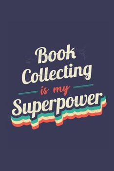 Book Collecting Is My Superpower: A 6x9 Inch Softcover Diary Notebook With 110 Blank Lined Pages. Funny Vintage Book Collecting Journal to write in. ... Gift and SuperPower Retro Design Slogan