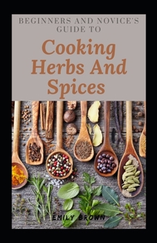 Paperback Beginners And Novice's Guide To Cooking Herbs And Spices Book