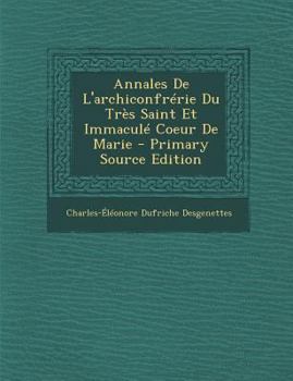 Paperback Annales de L'Archiconfrerie Du Tres Saint Et Immacule Coeur de Marie - Primary Source Edition [French] Book