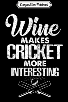 Paperback Composition Notebook: Wine Makes CRICKET More Interesting for CRICKET Journal/Notebook Blank Lined Ruled 6x9 100 Pages Book