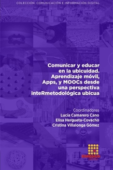 Paperback Comunicar y educar en la ubicuidad. Aprendizaje móvil, Apps, y MOOCs desde una perspectiva inteRmetodológica ubicua [Spanish] Book
