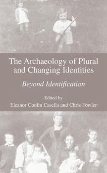 Hardcover The Archaeology of Plural and Changing Identities: Beyond Identification Book