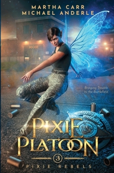 Pixie Platoon: Pixie Rebels Book 3 - Book #3 of the Pixie Rebels