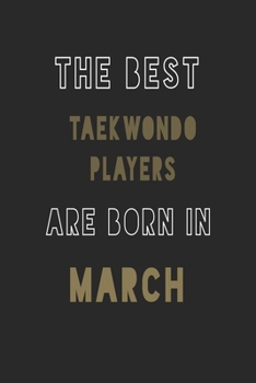 The Best taekwondo players are Born in March journal: 6*9 Lined Diary Notebook, Journal or Planner and Gift with 120 pages