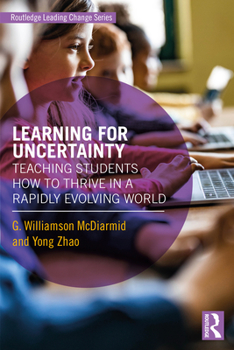 Paperback Learning for Uncertainty: Teaching Students How to Thrive in a Rapidly Evolving World Book