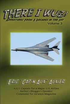 Paperback There I Wuz! Volume III: Adventures From 3 Decades in the Sky Book