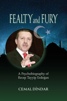 Paperback Fealty and Fury: A Psychobiography of Recep Tayyip Erdo&#287;an Book