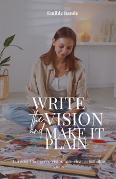 Write The Vision and Make it Plain: Turning God-given Vision into Clear Achievable Goals (Christian Girl Guides)