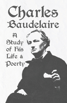 Paperback Charles Baudelaire - A Study of His Life and Poetry Book