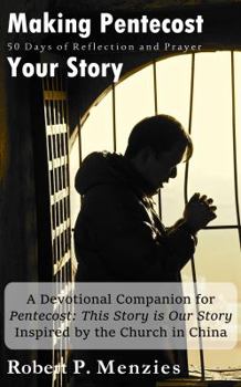 Paperback Making Pentecost Your Story: 50 Days of Reflection and Prayer: A Devotional Companion for Pentecost: This Story is Our Story Inspired by the Church in China Book