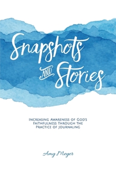 Paperback Snapshots and Stories: Increasing Awareness of God's Faithfulness Through the Practice of Journaling Book