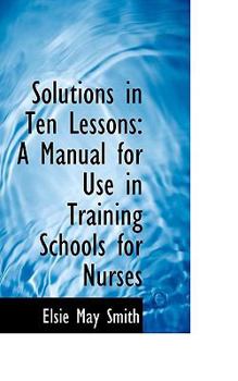 Paperback Solutions in Ten Lessons: A Manual for Use in Training Schools for Nurses Book