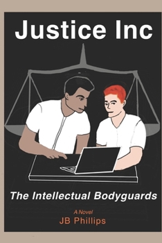Justice Inc: A Novel (The Intellectual Bodyguards)