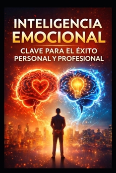 INTELIGENCIA EMOCIONAL: CLAVE PARA EL ÉXITO PERSONAL Y PROFESIONAL (spanish success book) (Spanish Edition)