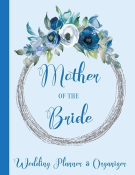 Mother of The Bride Wedding Planner: Checklist, Worksheets, Budget & more Mother of the Bride Gifts Blue Floral Theme