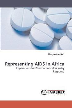 Representing AIDS in Africa: Implications for Pharmaceutical Industry Response
