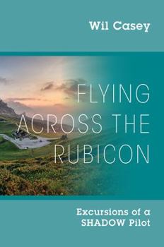 Paperback Flying Across the Rubicon: Excursions of a SHADOW Pilot Book