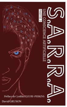 S.A.R.R.A.: Partie 2 : Une Conscience Artificielle (French Edition) - Book #2 of the S.A.R.R.A.