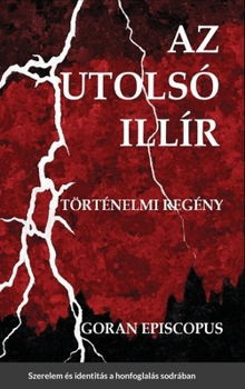 Hardcover Az utolsó Illír: Történelmi Regény [Hungarian] Book