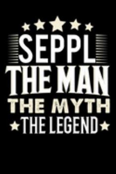 Paperback Notizbuch: Seppl The Man The Myth The Legend (120 gepunktete Seiten Notizbuch als u.a. Tagebuch bzw. Reisetagebuch nutzbar f?r Va [German] Book