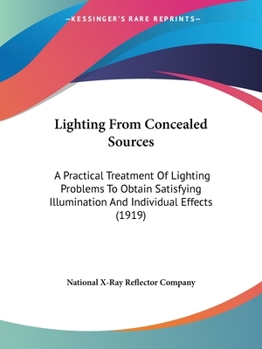 Paperback Lighting From Concealed Sources: A Practical Treatment Of Lighting Problems To Obtain Satisfying Illumination And Individual Effects (1919) Book