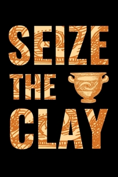 Seize The Clay: Pottery Project Book | 80 Project Sheets to Record your Ceramic Work | Gift for Potters