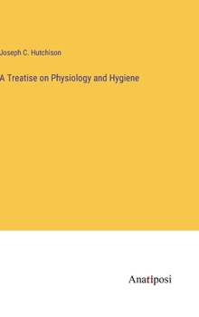 Hardcover A Treatise on Physiology and Hygiene Book