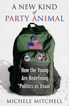 Paperback A New Kind of Party Animal: How the Young Are Redefining Politics as Usual Book