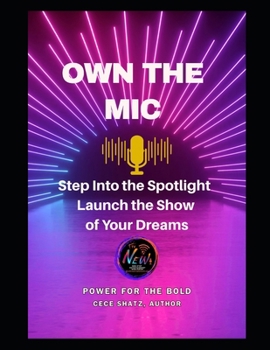 Paperback Own the MIC: Step Into the Spotlight Launch the Show of Your Dreams Book