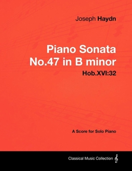 Paperback Joseph Haydn - Piano Sonata No.47 in B minor - Hob.XVI: 32 - A Score for Solo Piano Book