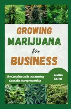 Paperback Growing Marijuana for Business: The Complete Guide to Mastering Cannabis Entrepreneurship Book