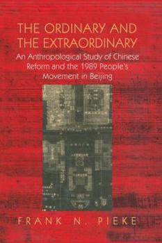 Paperback The Ordinary & The Extraordinary: An Anthropological Study of Chinese Reform and the 1989 People's movement in Beijing Book