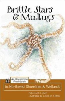 Paperback Brittle Stars and Mudbugs: An Uncommon Field Guide to Northwest Shorelines and Wetlands Book