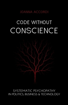 Paperback Code Without Conscience: Systematic Psychopathy in Politics, Business & Technology Book