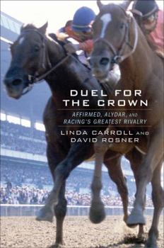 Hardcover Duel for the Crown: Affirmed, Alydar, and Racing's Greatest Rivalry Book