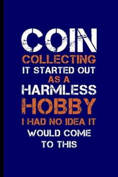 Coin collecting: Cool Coin Collector Design Sayings For Antique Lover Great Gift (6"x9") Dot Grid Notebook to write in