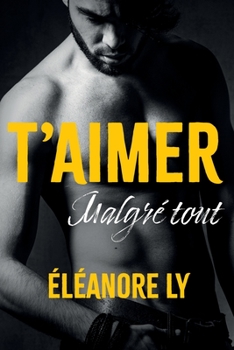 Paperback T'aimer malgré tout: Romance contemporaine à suspense [French] Book