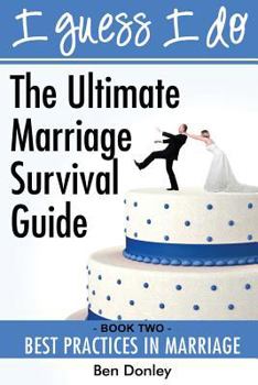I Guess I Do: Best Practices for Marriage
