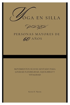 Paperback yoga en silla para Personas mayores de 60 años: Movimientos suaves sentado para lograr flexibilidad, equilibrio y vitalidad [Spanish] Book